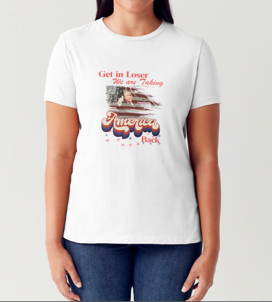Trump Get In Loser We're Taking America Back Shirt, Trump for President 2024 Shirt, Republican 2024, Fix America Again, Trump 2024 Shirt