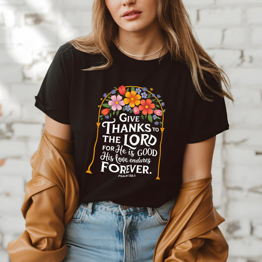 Give Thanks to the Lord Shirt - Psalm 136:1 Scripture Tee, Floral Christian T-Shirt | Christian Quote T-Shirt - He Is Good His Love Endures Forever - Thanksgiving Bible Shirt