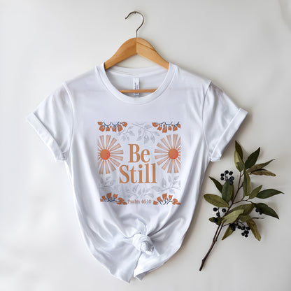 Be Still and Know Shirt – Psalm 46:10 Bible Verse Tee – Christian Floral T-Shirt | Psalm 46:10 T-Shirt – Be Still Bible Quote Tee – Christian Encouragement Shirt