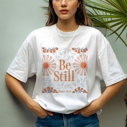 Be Still and Know Shirt – Psalm 46:10 Bible Verse Tee – Christian Floral T-Shirt | Psalm 46:10 T-Shirt – Be Still Bible Quote Tee – Christian Encouragement Shirt