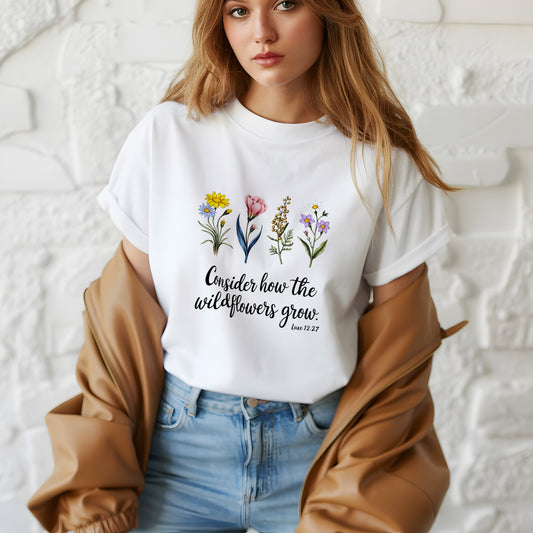 Consider the Wildflowers Shirt Luke 12:27 Christian Tee Tshirt Print