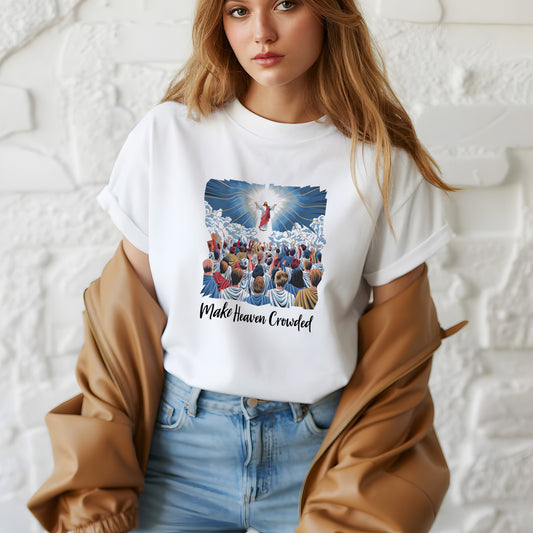 Jesus Make Heaven Crowded T-Shirt – Great Commission Inspired Design | Heaven Is the Goal Shirt – Jesus and Crowd Christian Graphic Tee