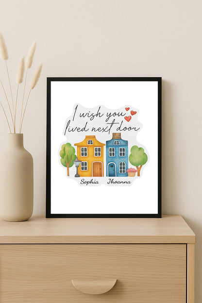 I Wish You Lived Next Door Print  Personalized Best Friend Gift Long Distance Friendship Wall Art Custom Names Print for Sisters or Friends