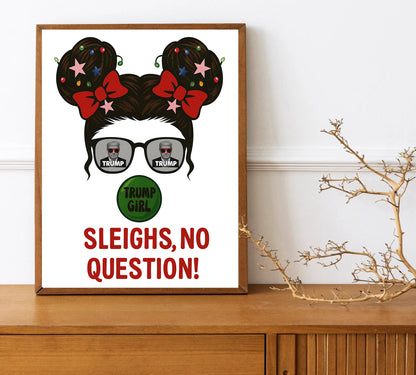 Sleighs No Question Trump Girl Print Funny Conservative Christmas Art MAGA Gift Trump Decor for Women Holiday Wall Sign