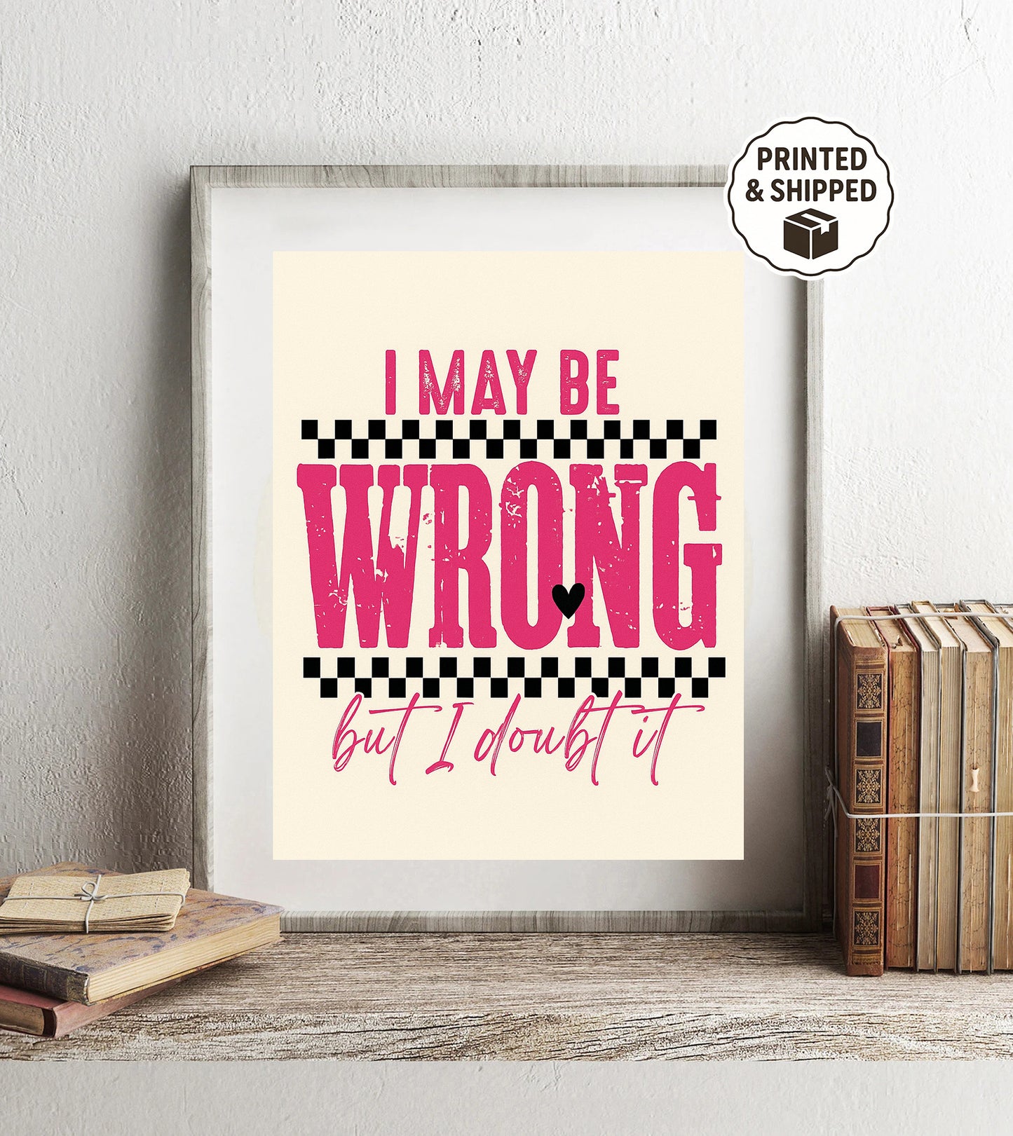 I May Be Wrong But I Doubt It Print Funny Quote Wall Art Humor Gift for Her Office Desk Sign Sarcastic Wall Art