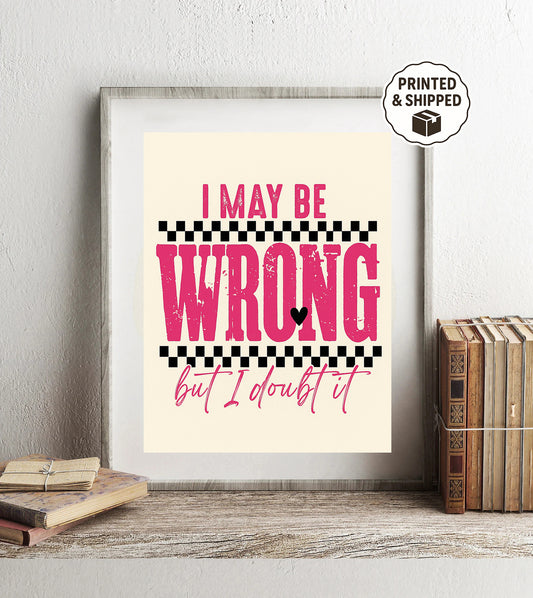 I May Be Wrong But I Doubt It Print Funny Quote Wall Art Humor Gift for Her Office Desk Sign Sarcastic Wall Art