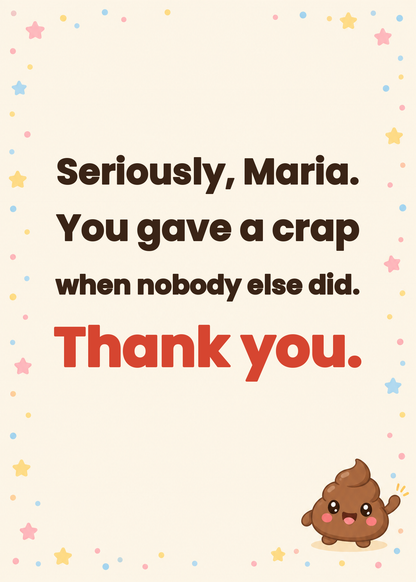 Inside message: You gave a crap when nobody else did. Thank you.