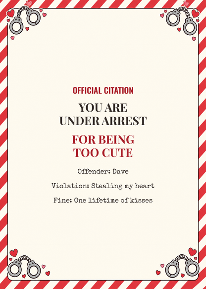 Funny anniversary citation card cover reading You Are Under Arrest for Being Too Cute