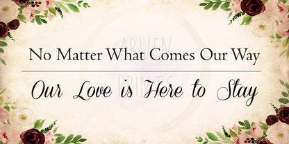 Floral Art Canvas Love Print No Matter What Comes Our Way Our Love Is Here To Stay