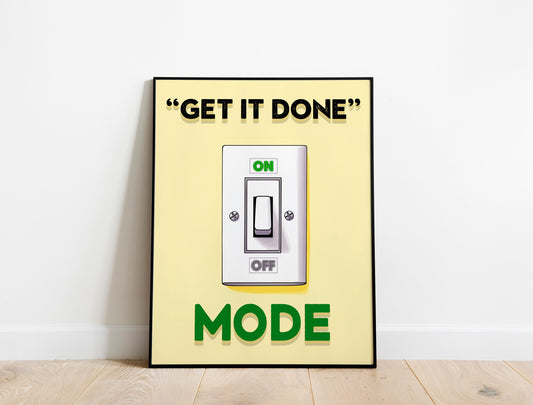 Get It Done Mode Motivational Art, Wall Art, Inspirational, Positive Art Print