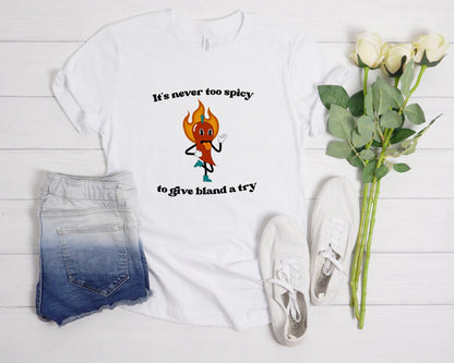 It’s Never Too Spicy Funny T-Shirt