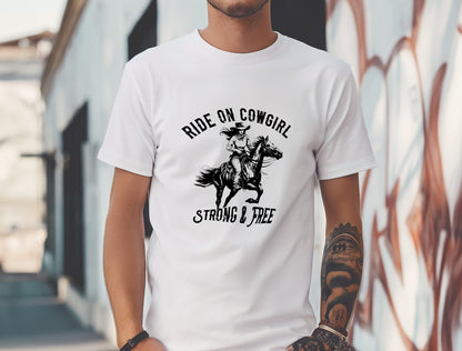 Cowgirl On Horse T-Shirt, Ride On Cowgirl, Strong and Free
