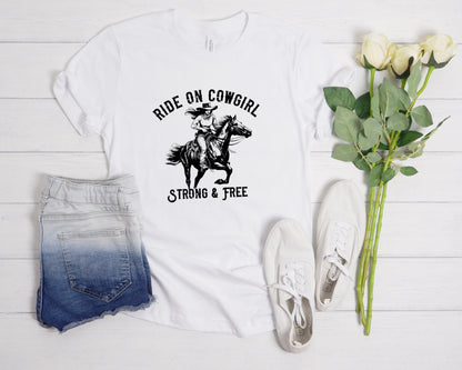 Cowgirl On Horse T-Shirt, Ride On Cowgirl, Strong and Free