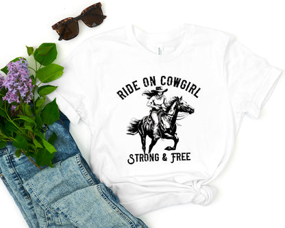 Cowgirl On Horse T-Shirt, Ride On Cowgirl, Strong and Free
