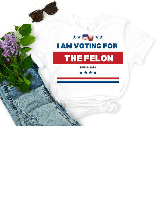 I Am Voting For the Felon Shirt, Trump for President 2024 Shirt, Republican 2024, Fix America Again, Trump 2024 Shirt, MAGA Shirt