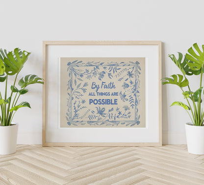 By Faith All Things Are Possible Floral Motivational Art, Wall Art, Inspirational, Positive Art Print