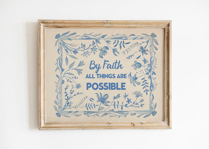 By Faith All Things Are Possible Floral Motivational Art, Wall Art, Inspirational, Positive Art Print