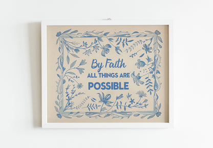 By Faith All Things Are Possible Floral Motivational Art, Wall Art, Inspirational, Positive Art Print