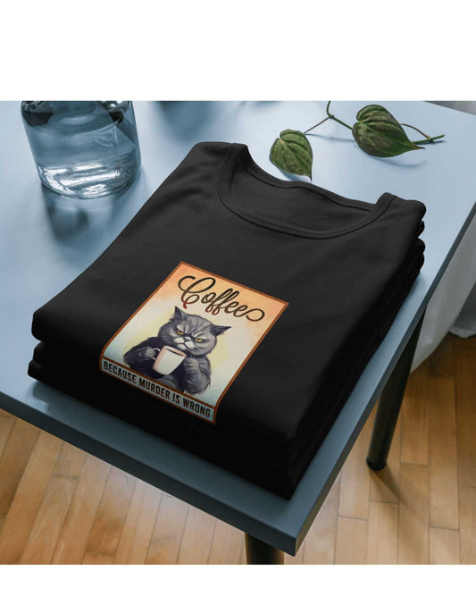 Coffee because murder is wrong Shirt, Coffee Lovers Gift Idea Tee, Cute Cat T-Shirt, Cute Gift For Coffee Addict