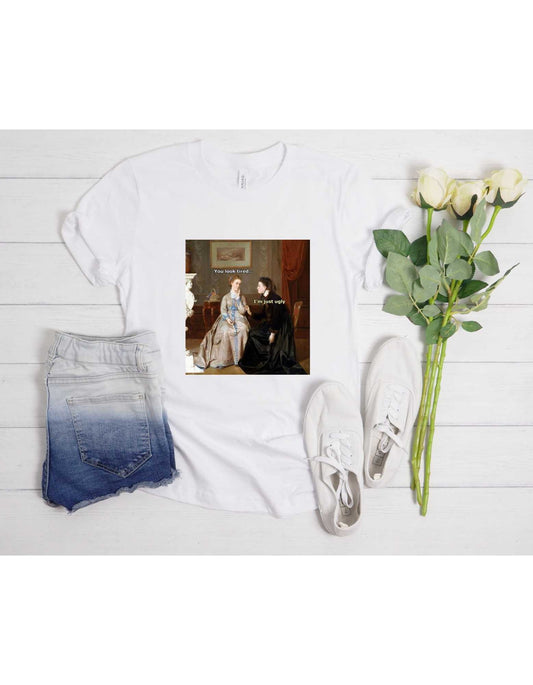 You look tired T-shirt memes - Cool Design Tshirt - Victorian Humor Memes Shirt - Historian Shirt