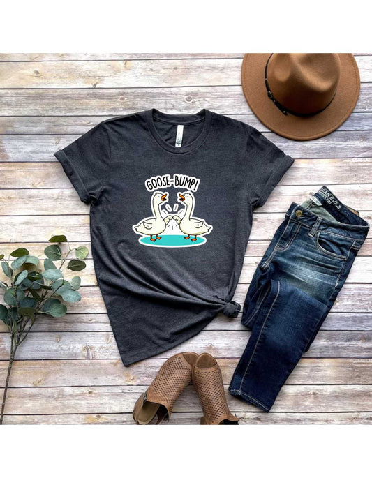 Goose Bumps Shirt - Funny Goose Outfit - Sarcastic Goose Gifts - Silly Goose T-shirt