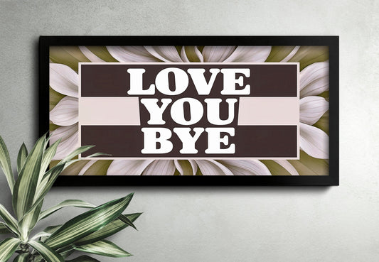 Love You Bye Sign for Hallway Slogan Prints Hallway Wall Art Framed Hallway Prints Hallway Decoration Love You Bye Wall Art
