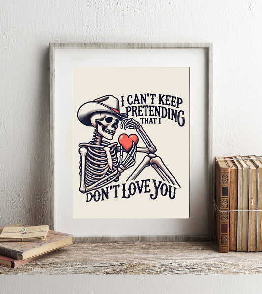 Country Music Art I Can’t Keep Pretending That I Don’t Love You Art Print, Country Lyrics Skeleton Art, Country Skeleton in White Hat