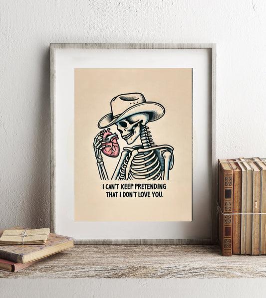 Country Music Skeleton I Can’t Keep Pretending That I Don’t Love You Art Print, Country Lyrics Skeleton Art, Country Skeleton Holding Heart