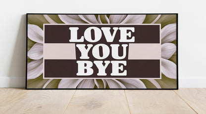 Love You Bye Sign for Hallway Slogan Prints Hallway Wall Art Framed Hallway Prints Hallway Decoration Love You Bye Wall Art