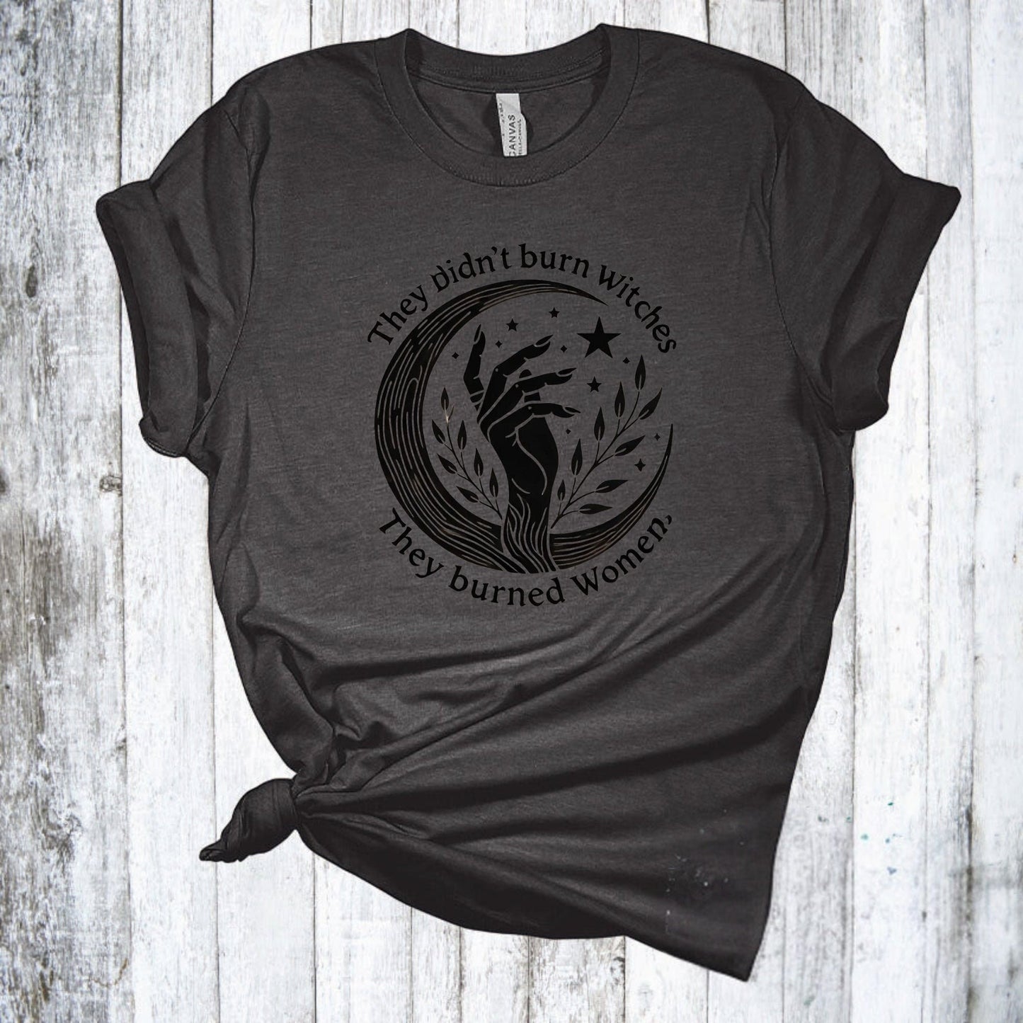 Feminist Witch Shirt - They Didn't Burn Witches They Burned Women Shirt - Girl Power - Halloween Tshirt