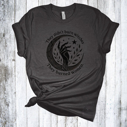 Feminist Witch Shirt - They Didn't Burn Witches They Burned Women Shirt - Girl Power - Halloween Tshirt