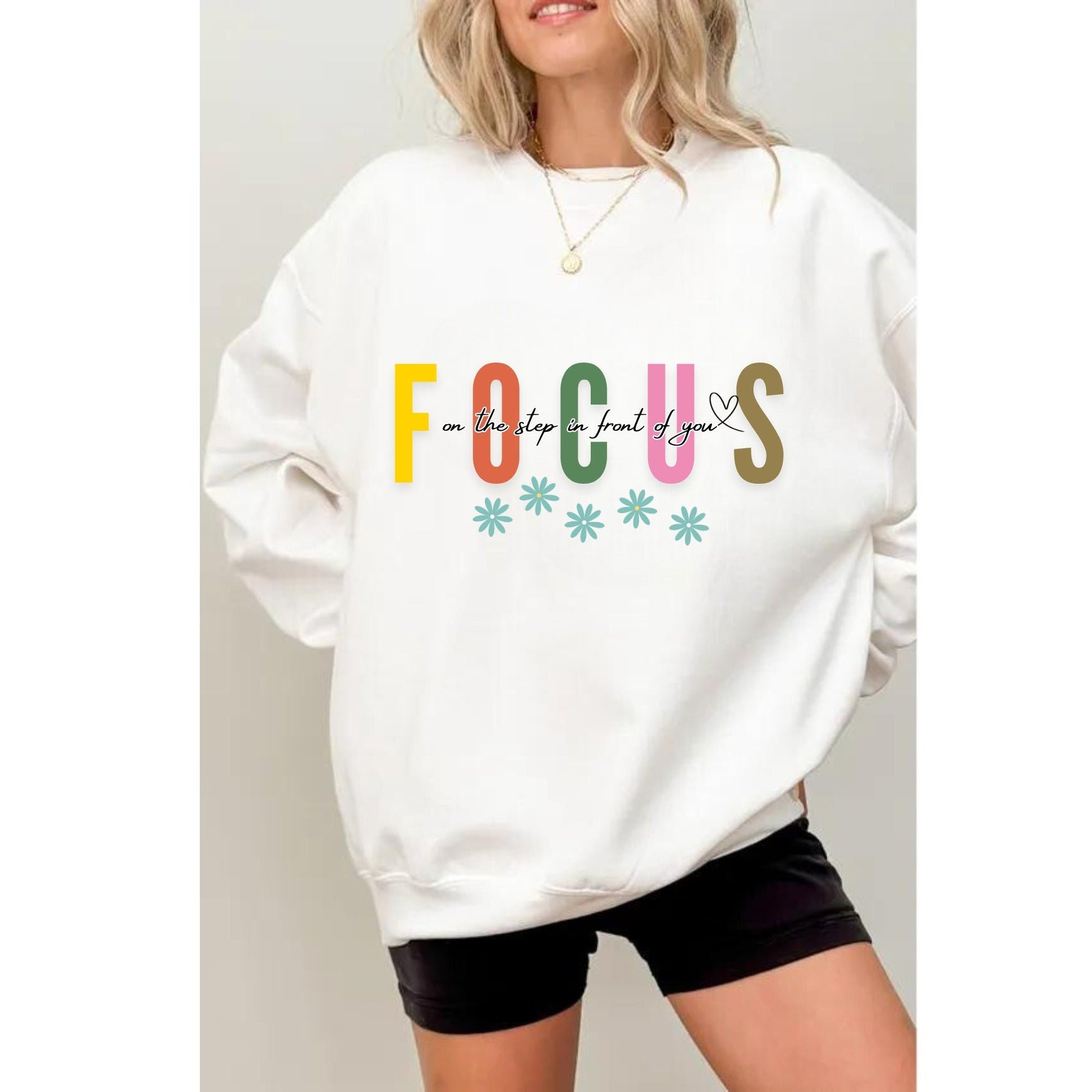 Focus On The Step In Front Of You - Motivational Gift Sweatshirt - Mental Health Shirt - Positive Daily