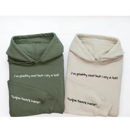 I'm Pretty Cool But I Cry A Lot Hoodie - Mental Health Awareness Hoodie - Wipe Tears Here Sweatshirt - Anxiety sweatshirt