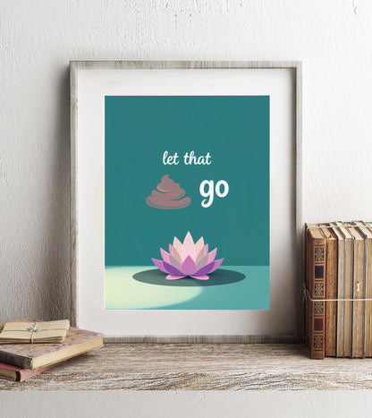 Let That Sh*t Go Bathroom Print - Funny Zen Bathroom Decor - Meditation Wall Art - Relaxing Bathroom Poster - Lotus Flower Bathroom Humor
