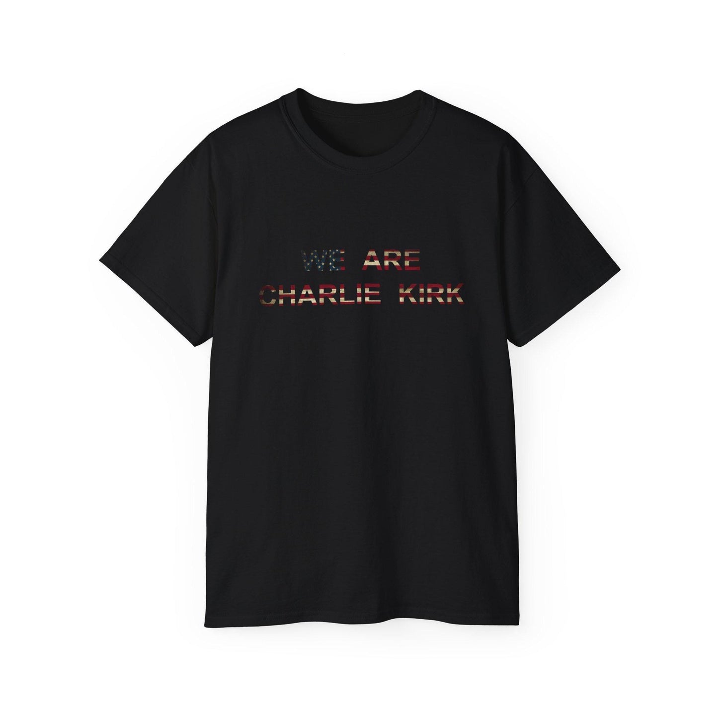 We Are Charlie Kirk Shirt - Patriotic Tribute Tee - America First Conservative T-Shirt - USA Liberty Graphic Top - Charlie Kirk Tee - Flag