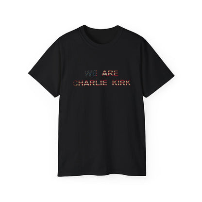 We Are Charlie Kirk Shirt - Patriotic Tribute Tee - America First Conservative T-Shirt - USA Liberty Graphic Top - Charlie Kirk Tee - Flag