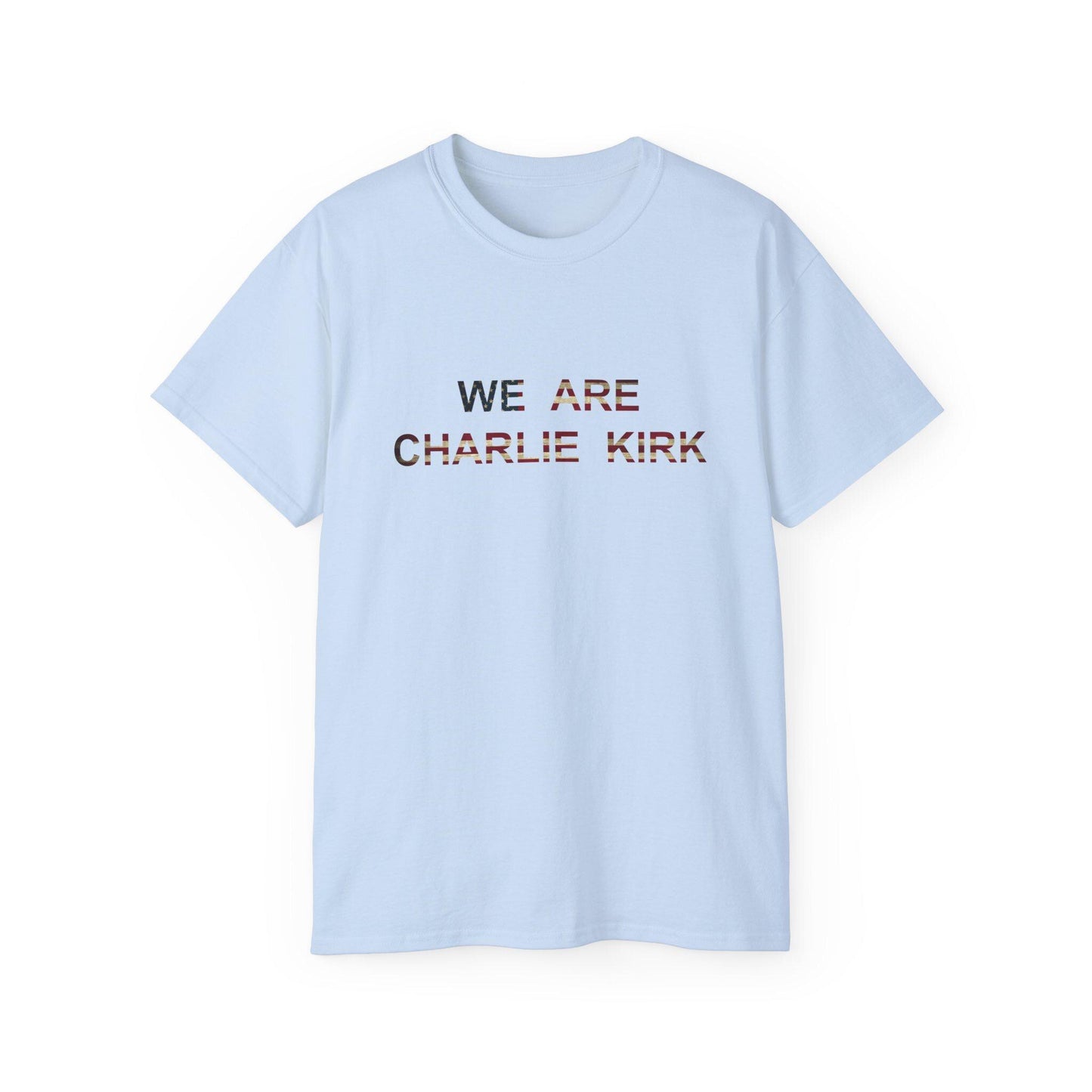 We Are Charlie Kirk Shirt - Patriotic Tribute Tee - America First Conservative T-Shirt - USA Liberty Graphic Top - Charlie Kirk Tee - Flag