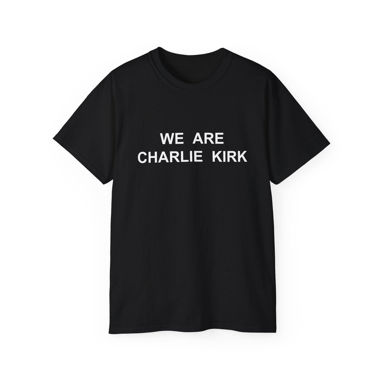We Are Charlie Kirk Shirt - Patriotic Tribute Tee - America First Conservative T-Shirt - USA Liberty Graphic Top - Charlie Kirk Tee