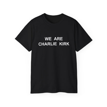 We Are Charlie Kirk Shirt - Patriotic Tribute Tee - America First Conservative T-Shirt - USA Liberty Graphic Top - Charlie Kirk Tee