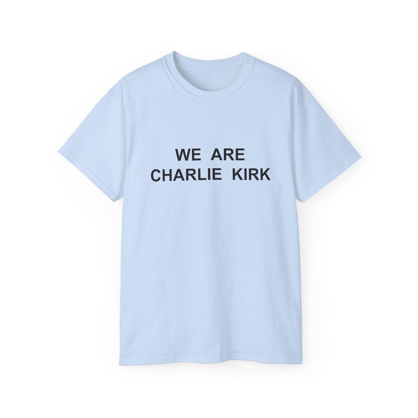 We Are Charlie Kirk Shirt - Patriotic Tribute Tee - America First Conservative T-Shirt - USA Liberty Graphic Top - Charlie Kirk Tee