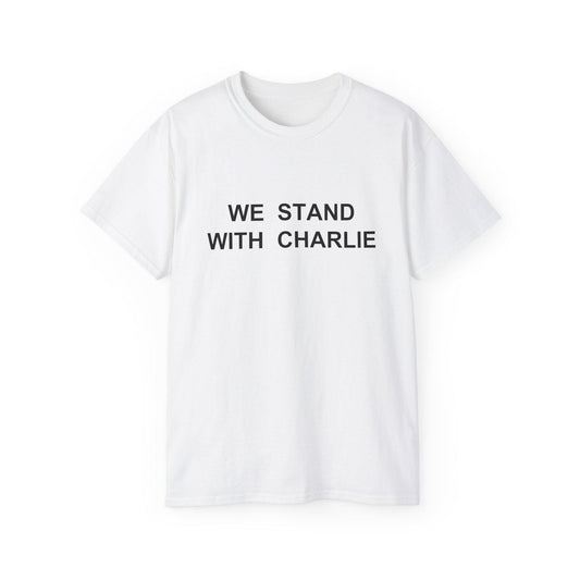 We Stand With Charlie Shirt - Patriotic Tribute Tee - America First Conservative T-Shirt - USA Liberty Graphic Top - Charlie Kirk Tee
