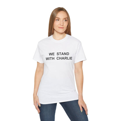 We Stand With Charlie Shirt - Patriotic Tribute Tee - America First Conservative T-Shirt - USA Liberty Graphic Top - Charlie Kirk Tee