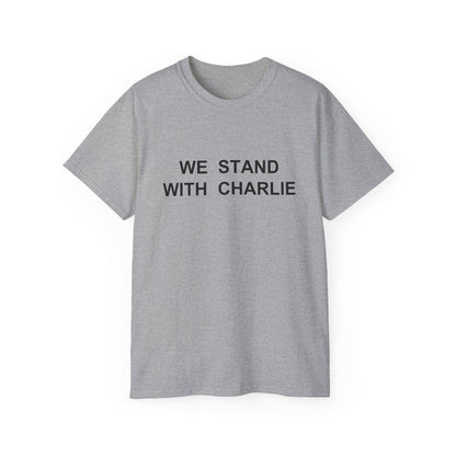 We Stand With Charlie Shirt - Patriotic Tribute Tee - America First Conservative T-Shirt - USA Liberty Graphic Top - Charlie Kirk Tee