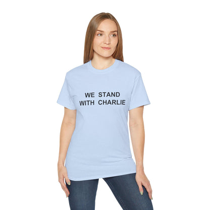 We Stand With Charlie Shirt - Patriotic Tribute Tee - America First Conservative T-Shirt - USA Liberty Graphic Top - Charlie Kirk Tee