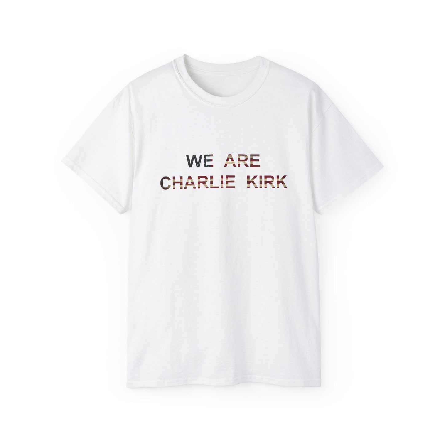 We Are Charlie Kirk Shirt - Patriotic Tribute Tee - America First Conservative T-Shirt - USA Liberty Graphic Top - Charlie Kirk Tee - Flag