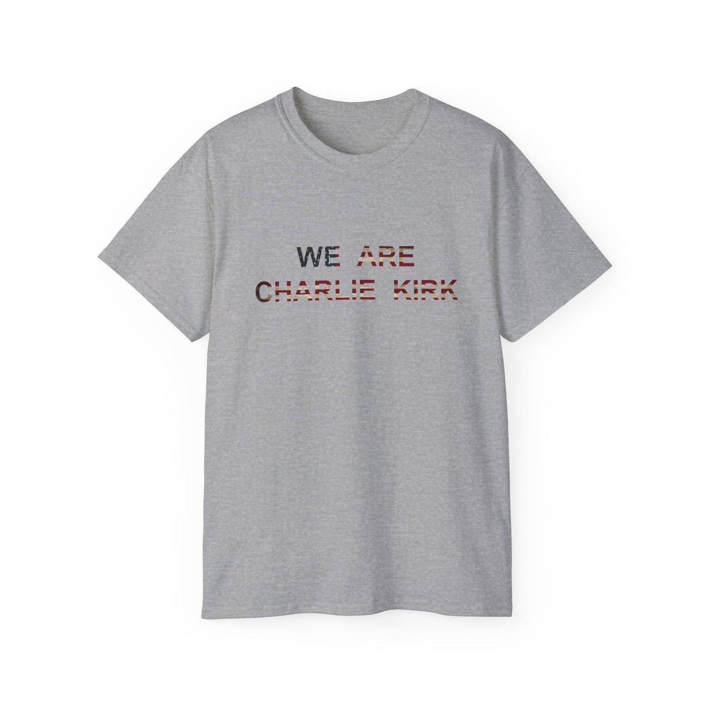 We Are Charlie Kirk Shirt - Patriotic Tribute Tee - America First Conservative T-Shirt - USA Liberty Graphic Top - Charlie Kirk Tee - Flag