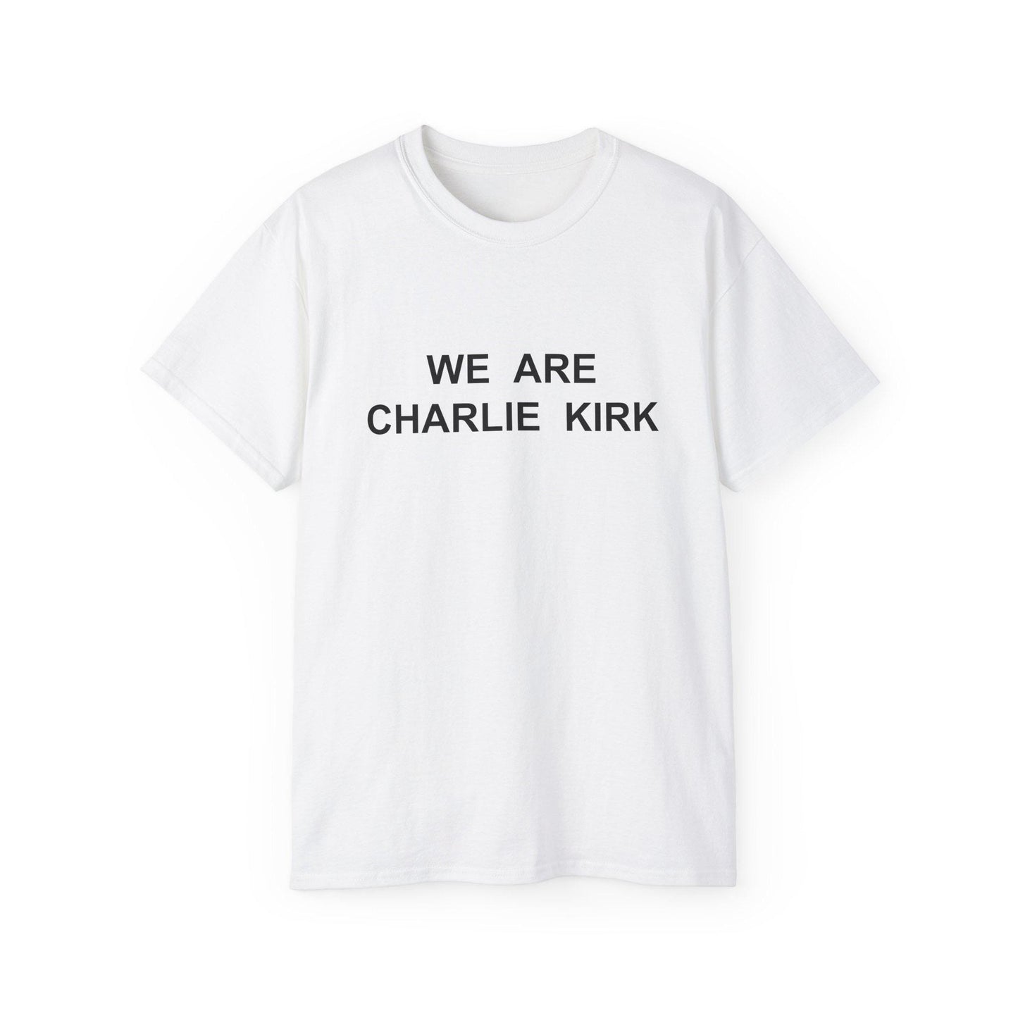 We Are Charlie Kirk Shirt - Patriotic Tribute Tee - America First Conservative T-Shirt - USA Liberty Graphic Top - Charlie Kirk Tee