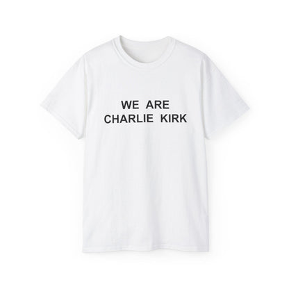 We Are Charlie Kirk Shirt - Patriotic Tribute Tee - America First Conservative T-Shirt - USA Liberty Graphic Top - Charlie Kirk Tee