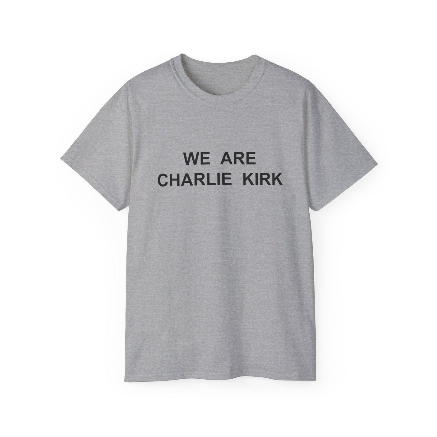 We Are Charlie Kirk Shirt - Patriotic Tribute Tee - America First Conservative T-Shirt - USA Liberty Graphic Top - Charlie Kirk Tee