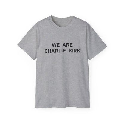 We Are Charlie Kirk Shirt - Patriotic Tribute Tee - America First Conservative T-Shirt - USA Liberty Graphic Top - Charlie Kirk Tee